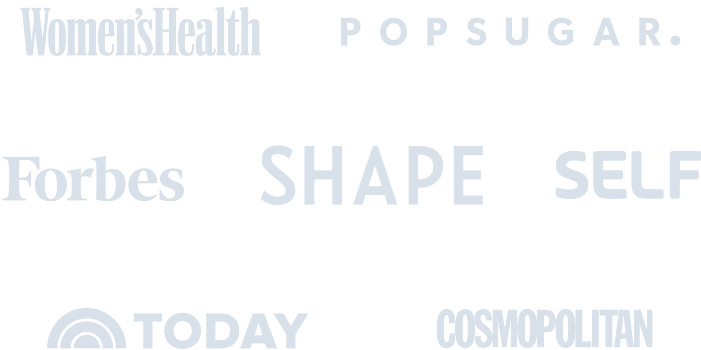 As seen on Forbes, Shape, Cosmopolitan, Women's Health, Popsugar, Today, Self